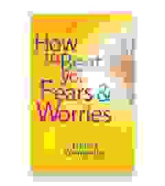 How To Beat Your Fears And Worries